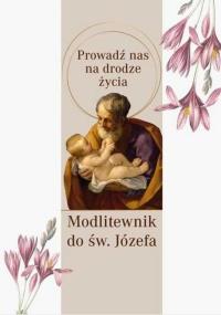 Modlitewnik św. Józef. Prowadź nas na drodze życia. Autor: Opracowanie zbiorowe. Dobreksiazki.pl Okładka książki Modlitewnik św. Józef. Prowadź nas na drodze życia