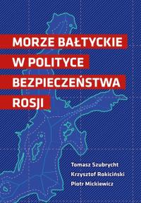 Morze Bałtyckie w polityce bezpieczeństwa Rosji. Autor: Opracowanie zbiorowe. Dobreksiazki.pl Okładka książki Morze Bałtyckie w polityce bezpieczeństwa Rosji