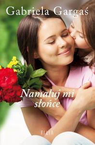 Namaluj mi słońce. wyd. kieszonkowe. Autor: Gabriela Gargaś. Dobreksiazki.pl Okładka książki Namaluj mi słońce. wyd. kieszonkowe