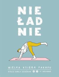 Nieładnie. Wielka księga fakapu. Autor: Kamila Szcześniak. Dobreksiazki.pl Okładka książki Nieładnie. Wielka księga fakapu
