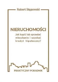 Nieruchomości. Jak kupić lub sprzedać mieszkanie... Autor: Robert Stępowski. Dobreksiazki.pl Okładka książki Nieruchomości. Jak kupić lub sprzedać mieszkanie..