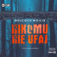 Nikomu nie ufaj audiobook. Autor: Wojciech Wójcik. Dobreksiazki.pl Okładka książki Nikomu nie ufaj audiobook