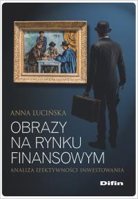 Obrazy na rynku finansowym. Autor: Lucińska Anna. Dobreksiazki.pl Okładka książki Obrazy na rynku finansowym