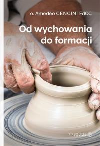 Od wychowania do formacji w.3. Autor: o. Amedeo Cencini. Dobreksiazki.pl Okładka książki Od wychowania do formacji w.3