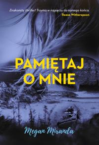 Pamiętaj o mnie. Autor: Megan Miranda. Dobreksiazki.pl Okładka książki Pamiętaj o mnie