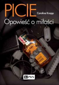 Picie. Opowieść o miłości. Autor: Knapp Caroline. Dobreksiazki.pl Okładka książki Picie. Opowieść o miłości
