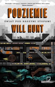 Podziemie. Świat pod naszymi stopami. Autor: Will Hunt. Dobreksiazki.pl Okładka książki Podziemie. Świat pod naszymi stopami