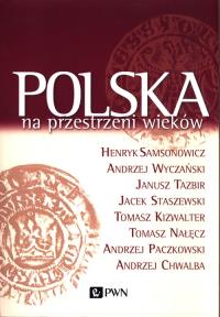 Polska na przestrzeni wieków. Autor: Samsonowicz Henryk, Wyczański Andrzej, Tazbir Janusz, Staszewski Jacek. Dobreksiazki.pl Okładka książki Polska na przestrzeni wieków