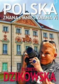 Polska znana i mniej znana VI. Autor: Elżbieta Dzikowska Izabela Staniszewski. Dobreksiazki.pl Okładka książki Polska znana i mniej znana VI
