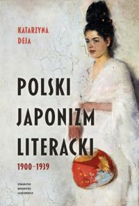 Polski japonizm literacki. Autor: Deja Katarzyna. Dobreksiazki.pl Okładka książki Polski japonizm literacki