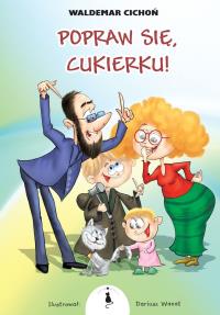 Popraw się, Cukierku!. Autor: Cichoń Waldemar. Dobreksiazki.pl Okładka książki Popraw się, Cukierku!