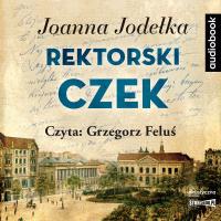 Rektorski czek audiobook. Autor: Joanna Jagiełło. Dobreksiazki.pl Okładka książki Rektorski czek audiobook