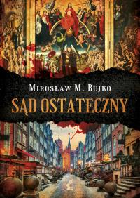 Sąd ostateczny. Autor: Bujko Mirosław M.. Dobreksiazki.pl Okładka książki Sąd ostateczny