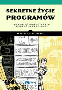 Sekretne życie programów. Autor: Steinhart Joanathan E.. Dobreksiazki.pl Okładka książki Sekretne życie programów