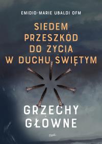Siedem przeszkód do życia w Duchu Świętym. Grzechy główne. Autor: Emilio-Marie Ubaldi. Dobreksiazki.pl Okładka książki Siedem przeszkód do życia w Duchu Świętym. Grzechy główne