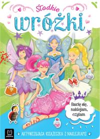 Słodkie wróżki. Aktywizująca książeczka z naklejkami. Bawię się, naklejam, czytam. Autor: Joanna Podgórska-Rykała. Dobreksiazki.pl Okładka książki Słodkie wróżki. Aktywizująca książeczka z naklejkami. Bawię się, naklejam, czytam