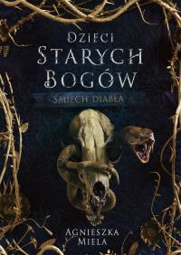 Śmiech diabła. Dzieci Starych Bogów. Autor: Agnieszka Miela. Dobreksiazki.pl Okładka książki Śmiech diabła. Dzieci Starych Bogów