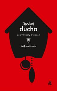 Spokój ducha. Co zyskujemy z wiekiem - uszkodzone. Autor: Schmid Wilhelm. Dobreksiazki.pl Okładka książki Spokój ducha. Co zyskujemy z wiekiem - uszkodzone
