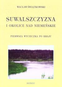 Suwalszczyzna i okolice Nad Niemeńskie.... Autor: Wacław Świątkowski. Dobreksiazki.pl Okładka książki Suwalszczyzna i okolice Nad Niemeńskie...