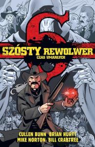 Szósty rewolwer. Czas umarłych. Autor: Praca zbiorowa. Dobreksiazki.pl Okładka książki Szósty rewolwer. Czas umarłych