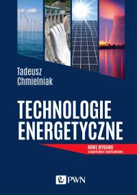 Technologie Energetyczne (wyd. 2021). Autor: Chmielniak Tadeusz. Dobreksiazki.pl Okładka książki Technologie Energetyczne (wyd. 2021)