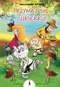 Trzymaj się, Cukierku!. Autor: Waldermar Cichoń. Dobreksiazki.pl Okładka książki Trzymaj się, Cukierku!