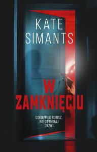 W zamknięciu. Autor: Kate Simants. Dobreksiazki.pl Okładka książki W zamknięciu