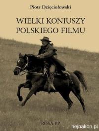 Wielki koniuszy polskiego filmu. Autor: Dzięciołowski Piotr. Dobreksiazki.pl Okładka książki Wielki koniuszy polskiego filmu
