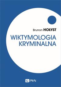 Wiktymologia kryminalna. Autor: Hołyst Brunon. Dobreksiazki.pl Okładka książki Wiktymologia kryminalna