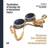 Wizualizacje życia codziennego w badaniach interakcjonistycznych. Autor: Konecki Krzysztof T., Kacperczyk Anna. Dobreksiazki.pl Okładka książki Wizualizacje życia codziennego w badaniach interakcjonistycznych