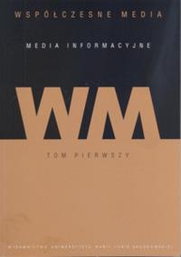Współczesne media T.1 Media informacyjne. Autor: Praca zbiorowa. Dobreksiazki.pl Okładka książki Współczesne media T.1 Media informacyjne