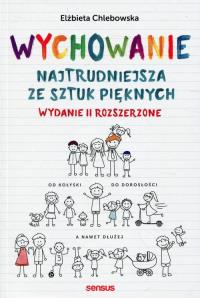 Wychowanie. Najtrudniejsza ze sztuk pięknych w.2. Autor: Elżbieta Chlebowska. Dobreksiazki.pl Okładka książki Wychowanie. Najtrudniejsza ze sztuk pięknych w.2