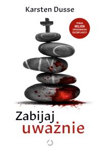 Zabijaj uważnie. Autor: Dusse Karsten. Dobreksiazki.pl Okładka książki Zabijaj uważnie