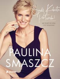 Bądź Kobietą Petardą!. Jak zająć się sobą i żyć świadomie. Autor: Paulina Smaszcz-Kurzajewska. Dobreksiazki.pl Okładka książki Bądź Kobietą Petardą!. Jak zająć się sobą i żyć świadomie