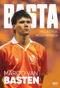 Basta. Moje życie, moja prawda. Autor: Marco van Basten, Edwin Schoon. Dobreksiazki.pl Okładka książki Basta. Moje życie, moja prawda