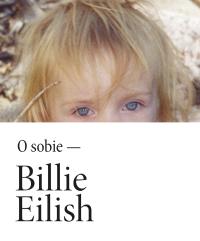 Billie Eilish. Autor: Billie Eilish. Dobreksiazki.pl Okładka książki Billie Eilish