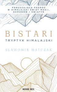 Bistari. Tryptyk himalajski. Autor: Sławomir Matczak. Dobreksiazki.pl Okładka książki Bistari. Tryptyk himalajski