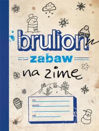 Brulion zabaw na zimę - uszkodzone. Autor: Opracowanie zbiorowe. Dobreksiazki.pl Okładka książki Brulion zabaw na zimę - uszkodzone