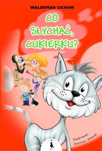 Co słychać, Cukierku?. Autor: Cichoń Waldemar. Dobreksiazki.pl Okładka książki Co słychać, Cukierku?