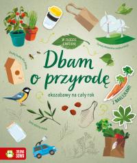 Dbam o przyrodę. W zgodzie z naturą. Autor: Opracowanie zbiorowe. Dobreksiazki.pl Okładka książki Dbam o przyrodę. W zgodzie z naturą