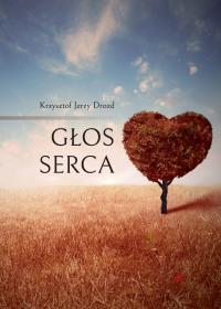 Głos serca. Autor: Krzysztof Jerzy Drozd. Dobreksiazki.pl Okładka książki Głos serca
