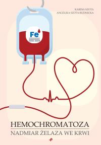 Hemochromatoza. Nadmiar żelaza we krwi. Autor: Karina Szota, Angelika Szota-Rudnicka. Dobreksiazki.pl Okładka książki Hemochromatoza. Nadmiar żelaza we krwi