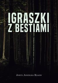 Igraszki z bestiami. Autor: Rzajew Jowita Andżelika. Dobreksiazki.pl Okładka książki Igraszki z bestiami
