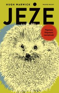 Jeże. Najeżona kłopotami namiętność. Autor: Hugh Warwick. Dobreksiazki.pl Okładka książki Jeże. Najeżona kłopotami namiętność