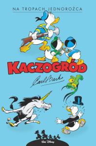 Kaczogród - Carl Barks - Na tropach jednorożca... Autor: Carl Barks, Jacek Drewnowski. Dobreksiazki.pl Okładka książki Kaczogród - Carl Barks - Na tropach jednorożca..