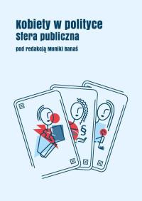 Kobiety w polityce: Sfera publiczna. Autor: red. Monika Banaś. Dobreksiazki.pl Okładka książki Kobiety w polityce: Sfera publiczna