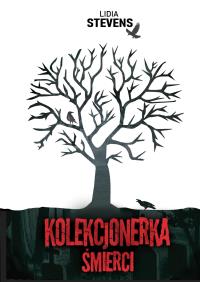 Kolekcjonerka śmierci. Autor: Lidia Stevens. Dobreksiazki.pl Okładka książki Kolekcjonerka śmierci