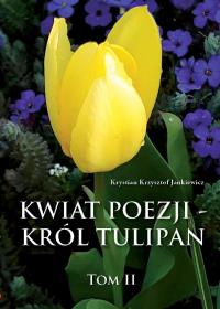 Kwiat poezji - Król Tulipan Tom 2. Autor: Krystian Krzysztof Jankiewicz. Dobreksiazki.pl Okładka książki Kwiat poezji - Król Tulipan Tom 2