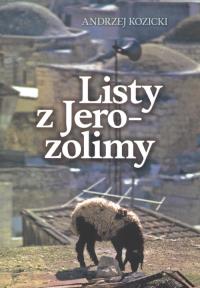 Listy z Jerozolimy. Autor: Kozicki Andrzej. Dobreksiazki.pl Okładka książki Listy z Jerozolimy