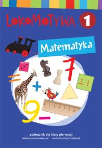 Lokomotywa 1 Matematyka podręcznik w.2017 GWO. Autor: Małgorzata Dobrowolska (red.), Szulc Agnieszka. Dobreksiazki.pl Okładka książki Lokomotywa 1 Matematyka podręcznik w.2017 GWO